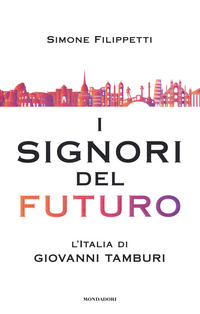 SIGNORI DEL FUTURO - L\'ITALIA DI GIOVANNI TAMBURI
