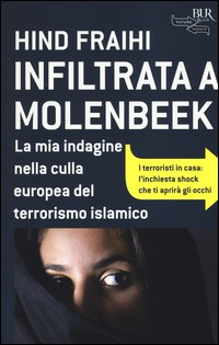 INFILTRATA A MOLENBEEK - LA MIA INDAGINE NELLA CULLA EUROPEA DEL TERRORISMO ISLAMICO di FRAIHI HIND