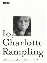 IO CHARLOTTE RAMPLING di RAMPLING C. - BATAILLE C.