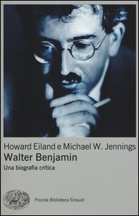WALTER BENJAMIN - UNA BIOGRAFIA CRITICA di EILAND H. - JENNINGS M.