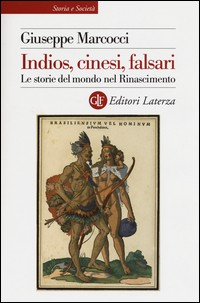 INDIOS CINESI FALSARI - LE STORIE DEL MONDO NEL RINASCIMENTO di MARCOCCI GIUSEPPE