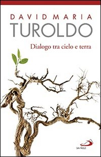 DIALOGO TRA CIELO E TERRA di TUROLDO DAVID M.