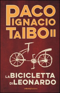 BICICLETTA DI LEONARDO di TAIBO II PACO IGNACIO