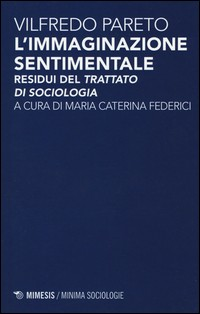 IMMAGINAZIONE SENTIMENTALE - RESIDUI DEL TRATTATO DI SOCIOLOGIA di PARETO VILFREDO FEDERICI M. C. (CUR.)