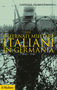 INTERNATI MILITARI ITALIANI IN GERMANIA 1943 - 1945