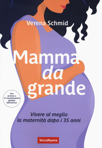MAMMA DA GRANDE - VIVERE AL MEGLIO LA MATERNITA\' DOPO I 35 ANNI