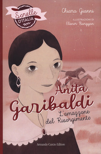 ANITA GARIBALDI - L\'AMAZZONE DEL RISORGIMENTO - SORELLE D\'ITALIA