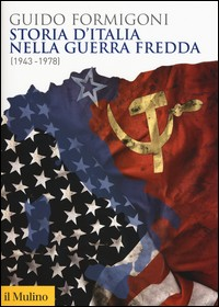 STORIA D\'ITALIA NELLA GUERRA FREDDA 1943 - 1978 di FORMIGONI GUIDO
