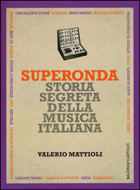 SUPERONDA - STORIA SEGRETA DELLA MUSICA ITALIANA