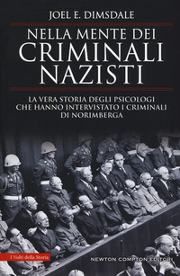 NELLA MENTE DEI CRIMINALI NAZISTI - LA VERA STORIA DEGLI PSICOLOGI CHE HANNO INTERVISTATO