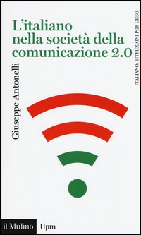 ITALIANO NELLA SOCIETA\' DELLA COMUNICAZIONE 2.0 di ANTONELLI GIUSEPPE