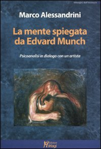 MENTE SPIEGATA DA EDWARD MUNCH - PSICOANALISI IN DIALOGO CON UN ARTISTA