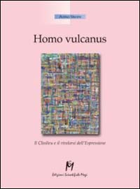 HOMO VULCANUS - IL CLOSLIEU E IL RIVELARSI DELL\'ESPRESSIONE