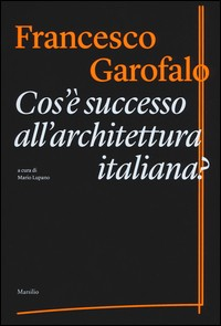 COS\'E\' SUCCESSO ALL\'ARCHITETTURA ITALIANA ? di GAROFALO FRANCESCO