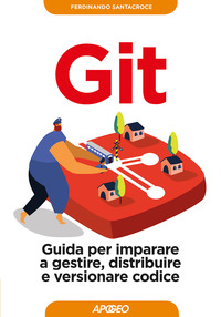 GIT - GUIDA PER IMPARARE A GESTIRE DISTRIBUIREE VERSIONARE CODICE