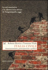 ITALIA CIVILE - ASSOCIAZIONISMO PARTECIPAZIONE E POLITICA di BIORCIO R. - VITALE T.