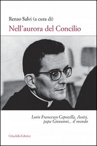NELL\'AURORA DEL CONCILIO - LORIS FRANCESCO CAPOVILLA ASSISI PAPA GIOVANNI