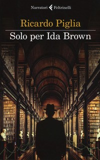 SOLO PER IDA BROWN di PIGLIA RICARDO