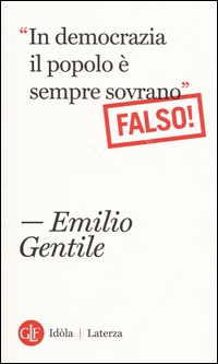 IN DEMOCRAZIA IL POPOLO E\' SEMPRE SOVRANO - FALSO ! di GENTILE EMILIO