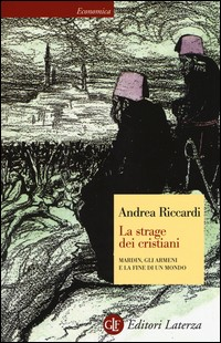 STRAGE DEI CRISTIANI - MARDIN GLI ARMENI E LA FINE DI UN MONDO di RICCARDI ANDREA