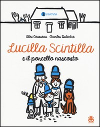 LUCILLA SCINTILLA E IL PORCELLO NOSCOSTO di COUSSEAU A. - DUTERTRE C.