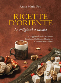 RICETTE D\'ORIENTE - LE RELIGIONI A TAVOLA