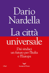 CITTA\' UNIVERSALE - DAI SINDACI UN FUTURO PER L\'ITALIA E L\'EUROPA