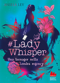 LADY WHISPER - UNA TEENAGER NELLA LONDRA REGENCY