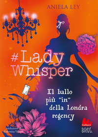 LADY WHISPER - IL BALLO PIU\' IN DELLA LONDRA REGENCY
