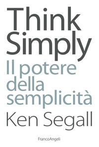 THINK SIMPLY - IL POTERE DELLA SEMPLICITA\' di SEGALL KEN