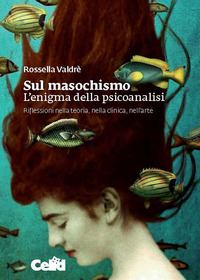 SUL MASOCHISMO - L'ENIGMA DELLA PSICOANALISI RIFLESSIONI NELLA TEORIA NELLA  CLINICA, NELL'ARTE