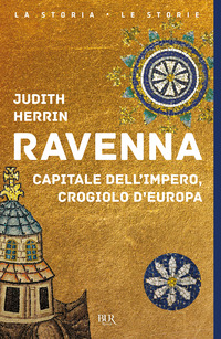 RAVENNA - CAPITALE DELL\'IMPERO CROGIOLO D\'EUROPA