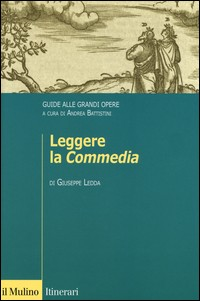 LEGGERE LA COMMEDIA - GUIDA ALLE GRANDI OPERE di LEDDA G. - BATTISTINI A.