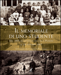 MEMORIALE DI UNO STUDENTE - DAL 1915 ALL\'ATTACCO DEI GAS A PLEZZO IL 24 OTTOBRE 1917
