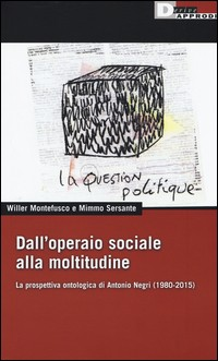 DALL\'OPERAIO SOCIALE ALLA MOLTITUDINE di MONTEFUSCO W. - SERSANTE M.