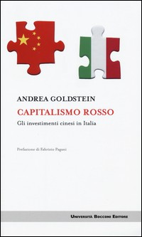 CAPITALISMO ROSSO - GLI INVESTIMENTI CINESI IN ITALIA di GOLDSTEIN ANDREA