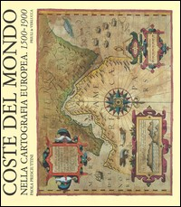 COSTE DEL MONDO NELLA CARTOGRAFIA EUROPEA 1500 - 1900 di PRESCIUTTINI PAOLA