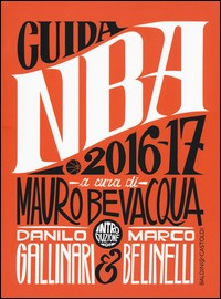 GUIDA NBA 2016 - 17 di BEVACQUA M. - GALLINARI D. - BELINELLI M.