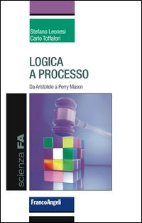 LOGICA A PROCESSO - DA ARISTOTELE A PERRY MASON di LEONESI S. - TOFFALORI C.
