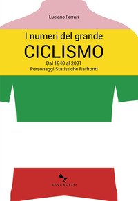 NUMERI DEL GRANDE CICLISMO - DAL 1940 AL 2021 - PERSONAGGI, STATISTICHE, RAFFRONTI