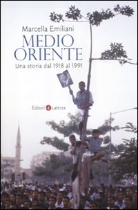 MEDIO ORIENTE - UNA STORIA DAL 1918 AL 1991