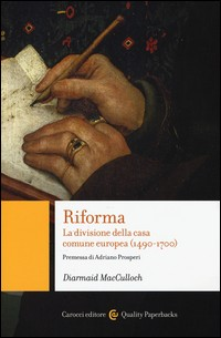 RIFORMA - LA DIVISIONE DELLA CASA COMUNE EUROPA 1490 - 1700 di MACCULLOCH DIARMAID