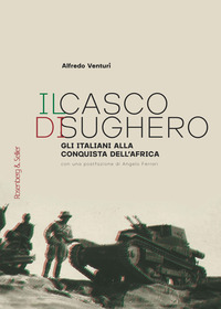 CASCO DI SUGHERO - GLI ITALIANI ALLA CONQUISTA DELL\'AFRICA