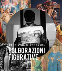 PIER PAOLO PASOLINI - FOLGORAZIONI FIGURATIVE