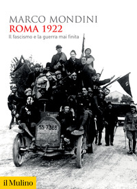 ROMA 1922 - IL FASCISMO E LA GUERRA MAI FINITA