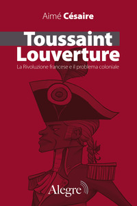 TOUSSAINT LOUVERTURE - LA RIVOLUZIONE FRANCESE E IL PROBLEMA COLONIALE