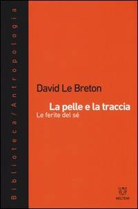 PELLE E LA TRACCIA - LE FERITE DEL SE\' di LE BRETON DAVID