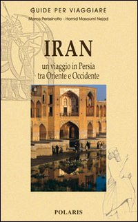 IRAN - UN VIAGGIO IN PERSIA TRA ORIENTE E OCCIDENTE