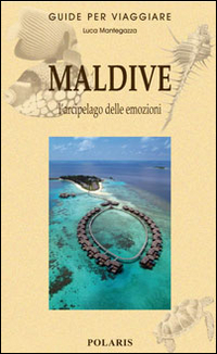 MALDIVE - L\'ARCIPELAGO DELLE EMOZIONI