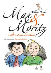 MAX AND MORITZ E ALTRE STORIE BIRICHINE di BUSCH WILHEM